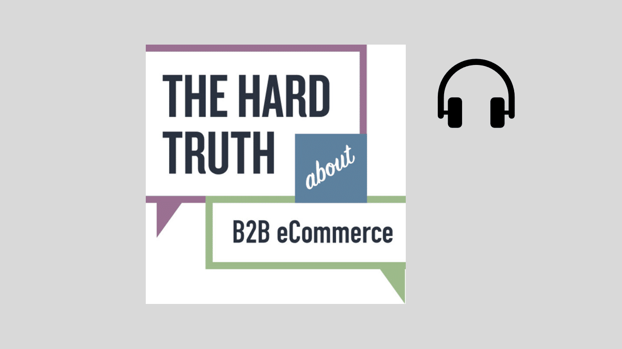 podcast hard truth about b2b ecommerce